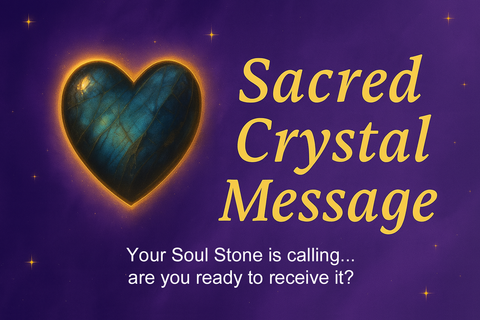 Sacred Crystal Message – Soul Stone Connections Channeled Reading